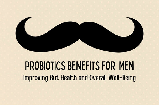 Probiotics Benefits for Men: Improving Gut Health and Overall Well-Being