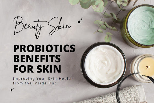 Probiotics Benefits for Skin: Improve Your Skin Health with Good Bacteria