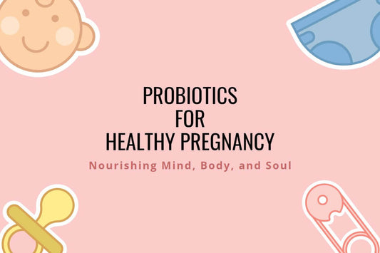 Promoting a Happy and Healthy Pregnancy with Probiotics