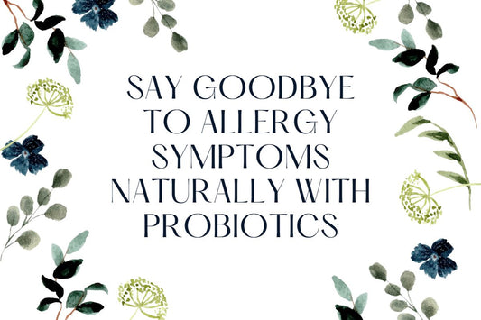 Say Goodbye to Allergy Symptoms Naturally with Probiotics