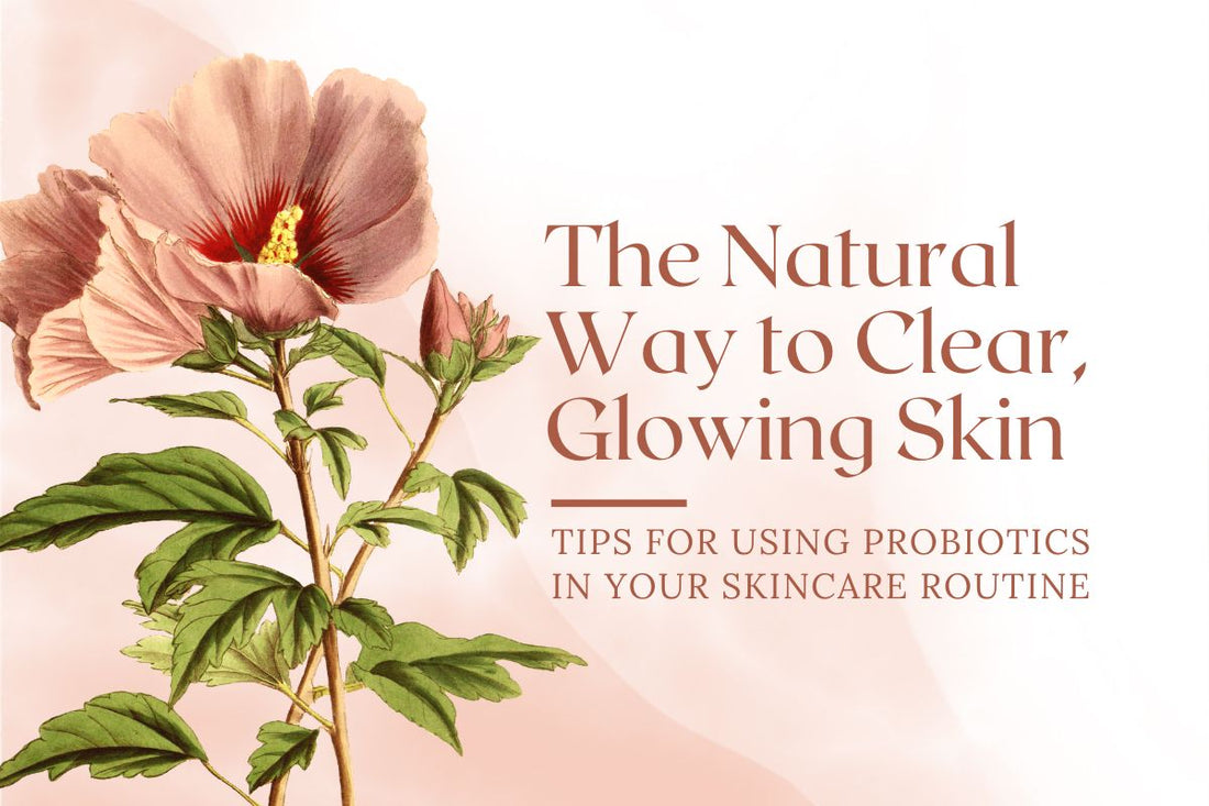 Tips for Clear, Glowing Skin Naturally with Probiotics